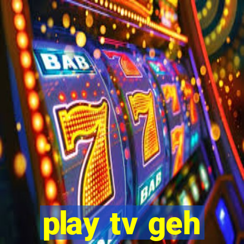 play tv geh