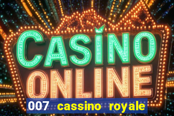 007 cassino royale filme completo em portugues