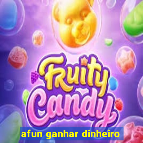 afun ganhar dinheiro