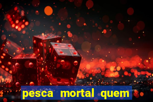 pesca mortal quem morreu gary