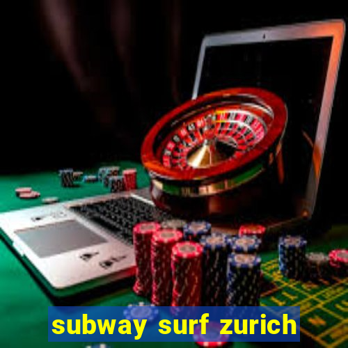 subway surf zurich