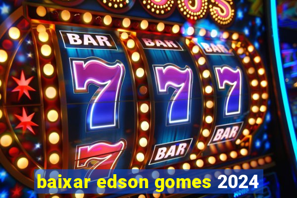 baixar edson gomes 2024