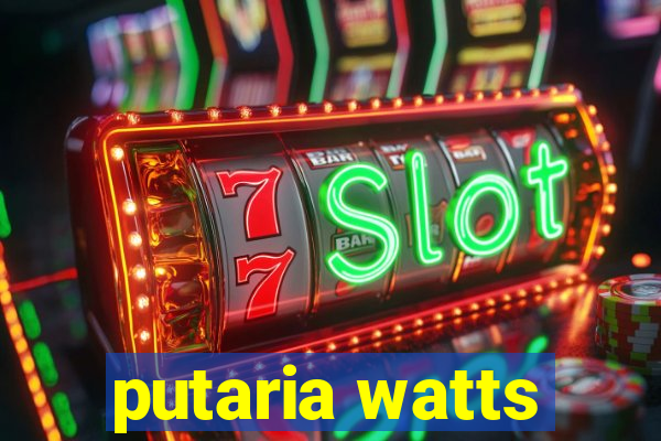 putaria watts