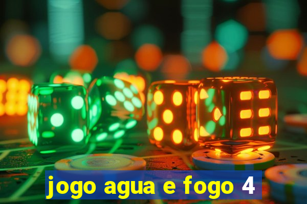 jogo agua e fogo 4