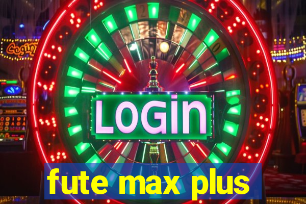 fute max plus