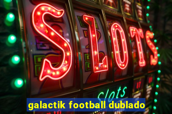 galactik football dublado