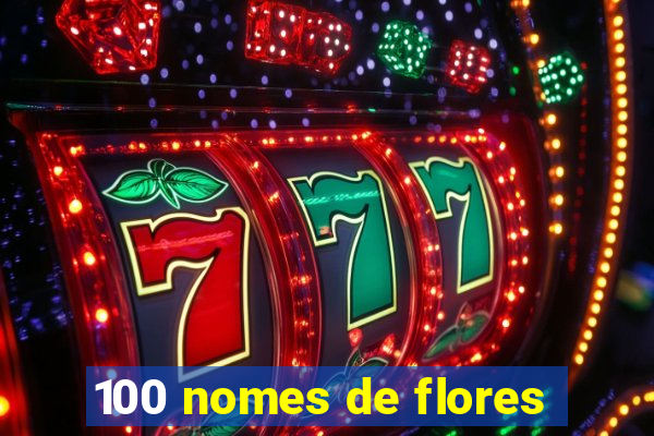 100 nomes de flores