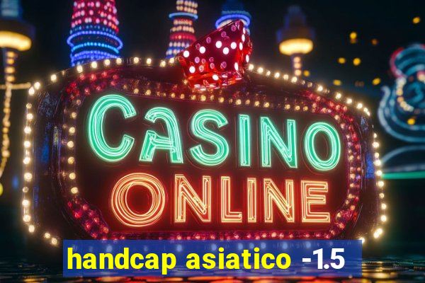 handcap asiatico -1.5