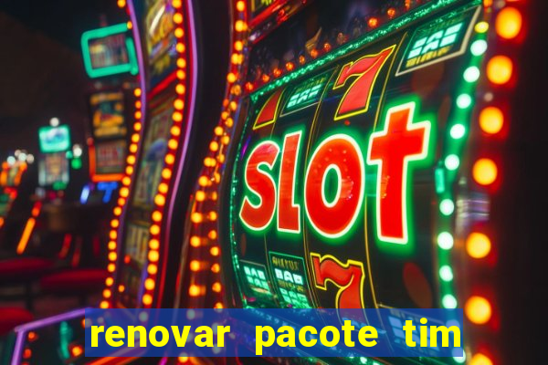 renovar pacote tim beta antes do prazo