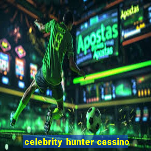 celebrity hunter cassino