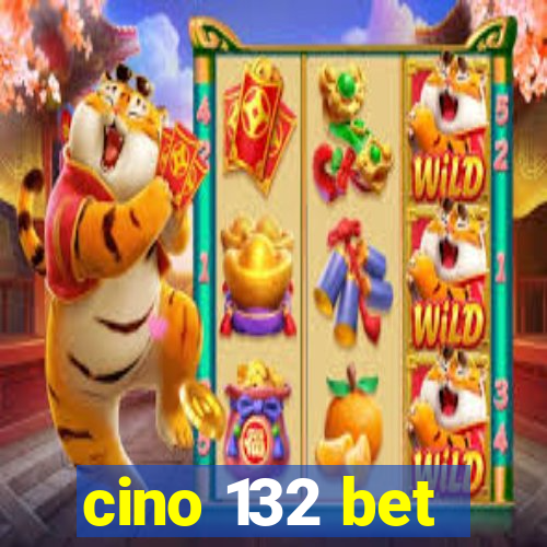 cino 132 bet