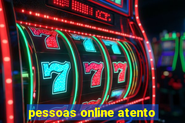 pessoas online atento