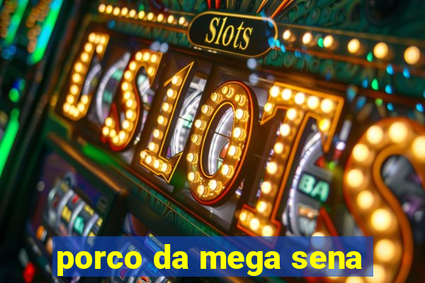 porco da mega sena