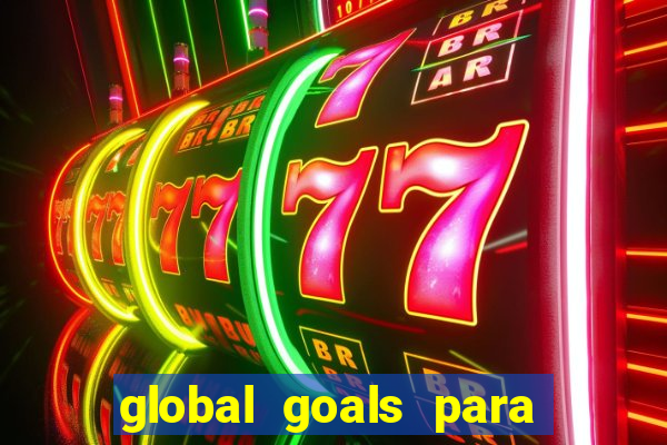 global goals para que serve