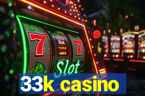 33k casino