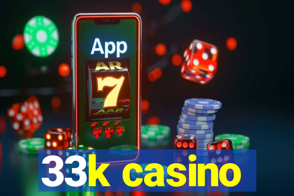 33k casino