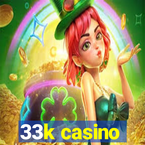 33k casino