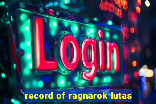 record of ragnarok lutas