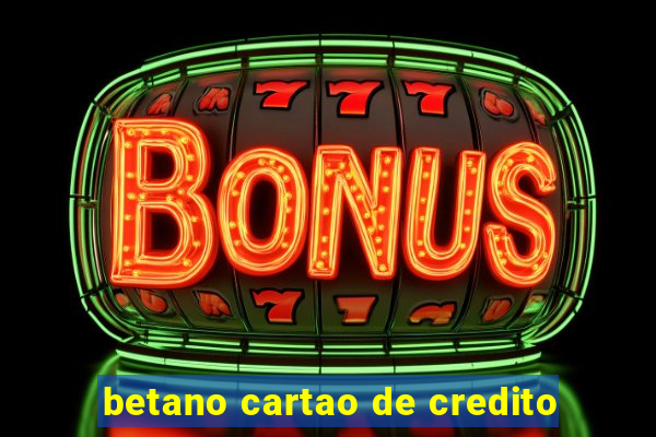 betano cartao de credito