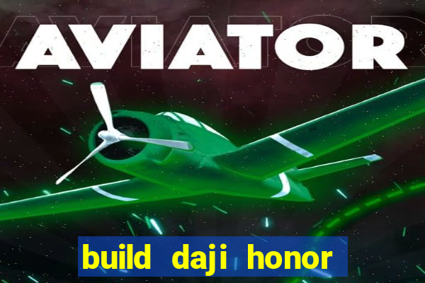 build daji honor of kings