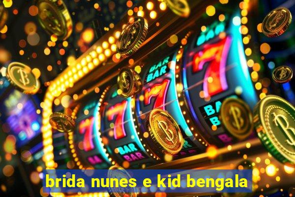 brida nunes e kid bengala