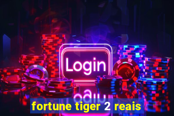 fortune tiger 2 reais