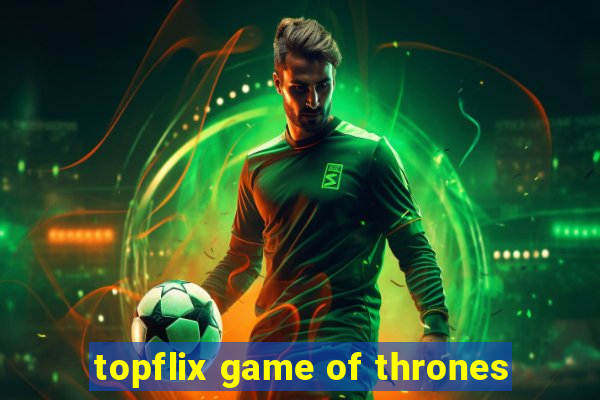 topflix game of thrones