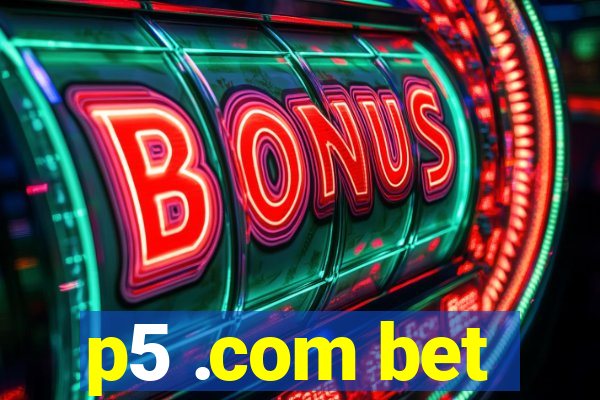 p5 .com bet