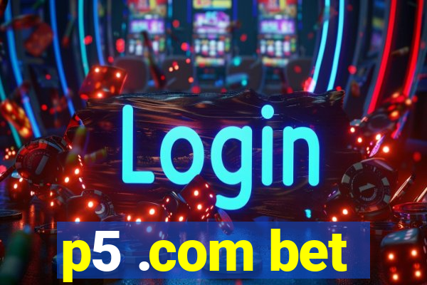 p5 .com bet