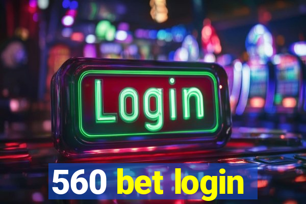 560 bet login