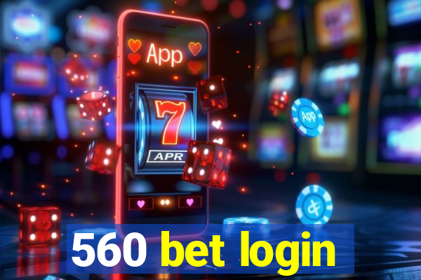 560 bet login