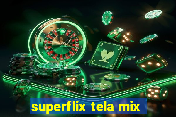 superflix tela mix