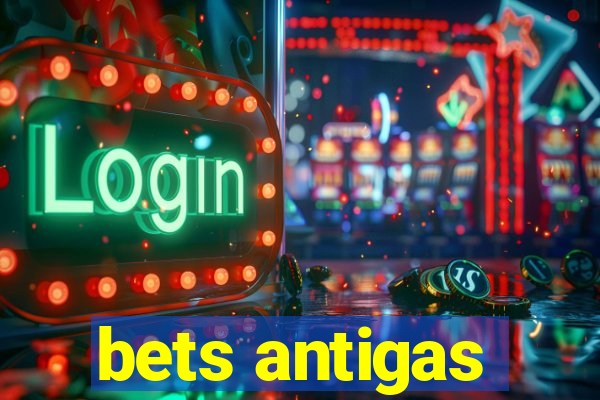 bets antigas