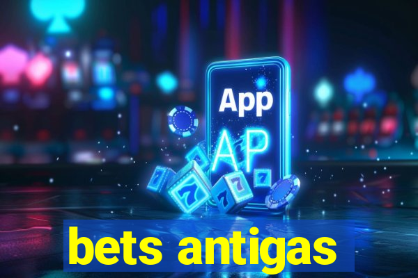 bets antigas