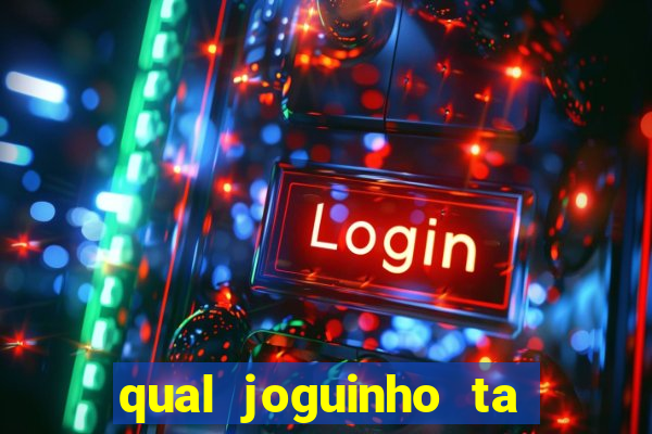 qual joguinho ta pagando agora