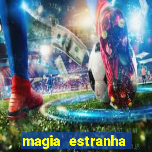 magia estranha filme completo dublado online