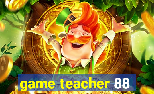 game teacher 88