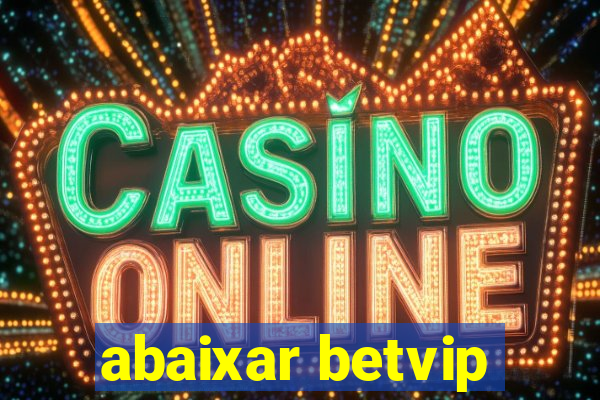 abaixar betvip