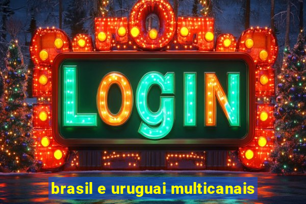 brasil e uruguai multicanais