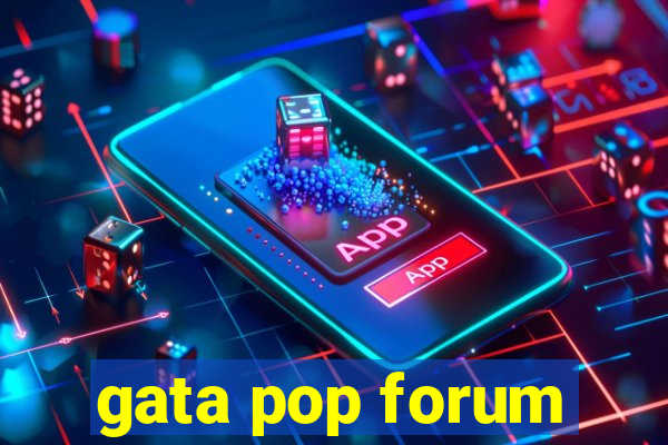 gata pop forum