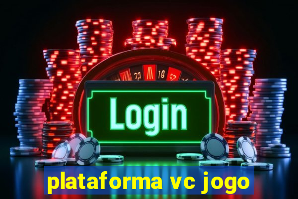 plataforma vc jogo