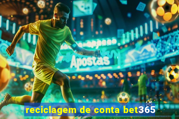 reciclagem de conta bet365