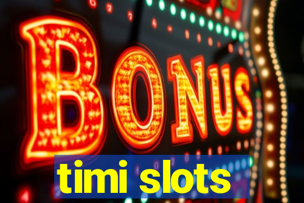 timi slots