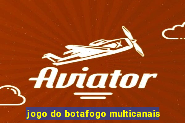 jogo do botafogo multicanais