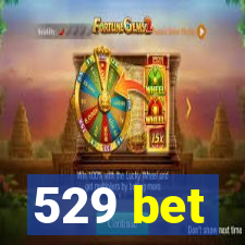 529 bet