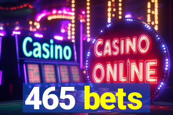 465 bets