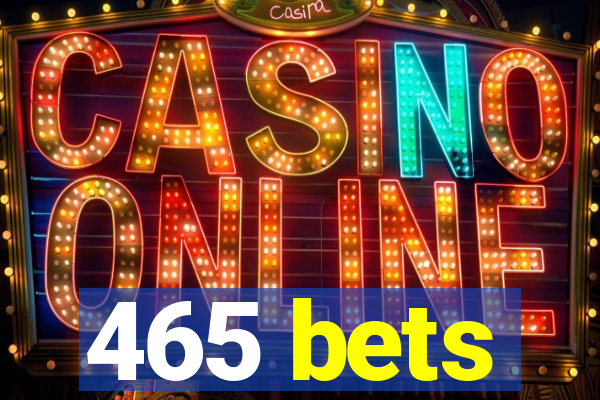 465 bets