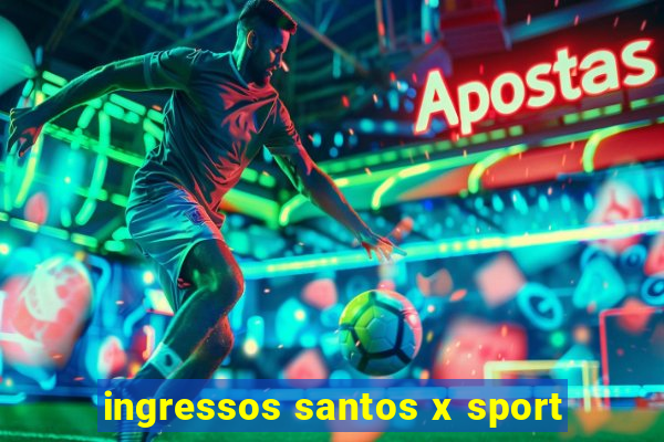 ingressos santos x sport