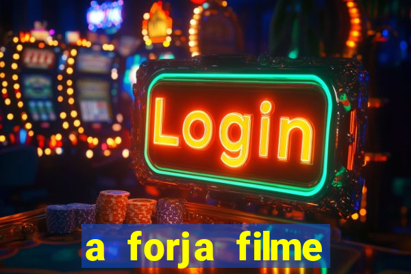 a forja filme completo dublado topflix