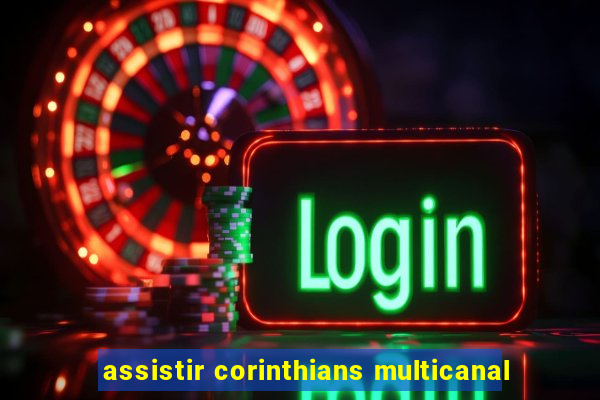 assistir corinthians multicanal